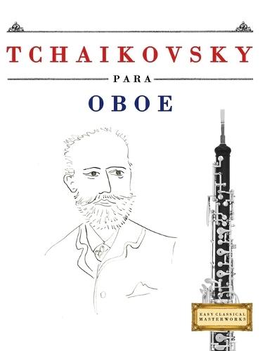 Tchaikovsky para Oboe: 10 Piezas Fáciles para Oboe Libro para Principiantes