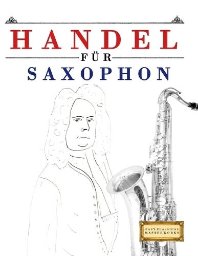 Handel für Saxophon: 10 Leichte Stücke für Saxophon Anfänger Buch