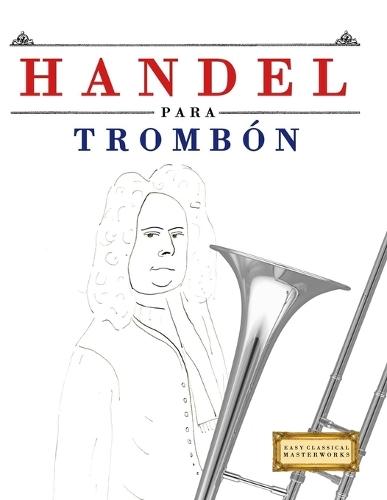 Handel para Trombón: 10 Piezas Fáciles para Trombón Libro para Principiantes