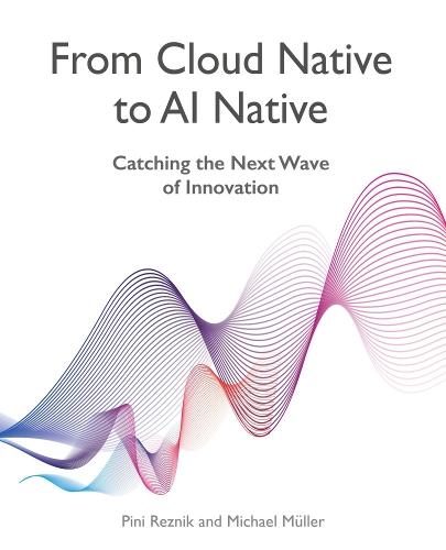 From Cloud Native to AI Native: Catching the Next Wave of Innovation
