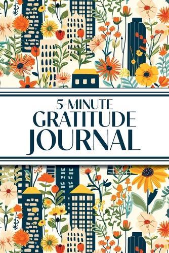 5-Minute Gratitude Journal (Blue Cityscape with Yellow Sunflowers & Wildflowers): 6""x9"" Guided Gratitude Journal with Five 1-Minute Daily Prompts, Motivational Quotes and Goal Reflection Pages - Perfect for Adults Seeking Joy, Positivity, and Calm