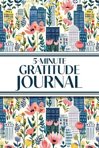 5-Minute Gratitude Journal (Blue Cityscape with Pink Wildflowers): 6""x9"" Guided Gratitude Journal with Five 1-Minute Daily Prompts, Motivational Quotes and Goal Reflection Pages - Perfect for Adults Seeking Joy, Positivity, and Calm