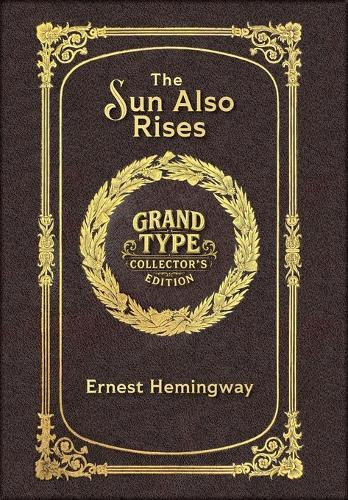The Sun Also Rises (Grand Type Collector's Edition) (Laminated Hardback with Jacket) Large Print: The Original 1926 Unabridged And Complete Edition