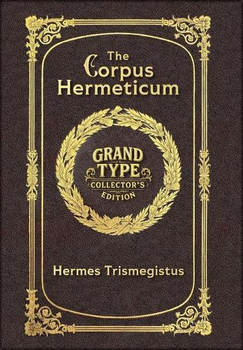The Corpus Hermeticum (Grand Type Collector's Edition) (Laminated Hardback with Jacket) Large Print