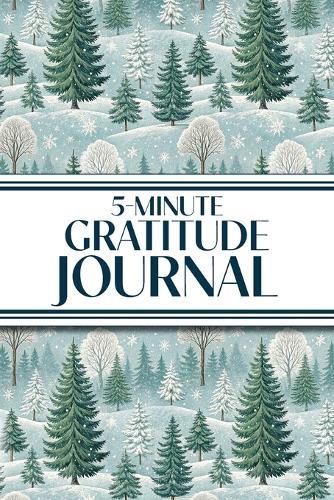 5-Minute Gratitude Journal (Winter Snowy Pine Trees): 6""x9"" Guided Gratitude Journal with Five 1-Minute Daily Prompts, Motivational Quotes and Goal Reflection Pages - Perfect for Adults Seeking Joy, Positivity, and Calm