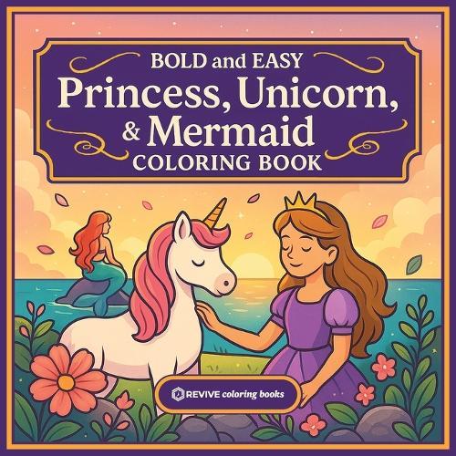 Bold & Easy Princess, Unicorn, & Mermaid Coloring Book: Fun & Relaxing Large Print Stress Relief Coloring-Perfect Gift for Kids, Teens, and Adult Colorers alike!
