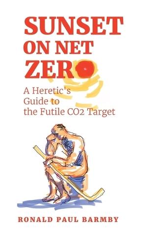 Sunset on Net Zero: A Heretic's Guide to the Futile CO2 Target