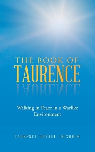 The Book of Taurence: Walking in Peace in a Warlike Environment