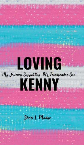 Loving Kenny: My Journey Supporting My Transgender Son