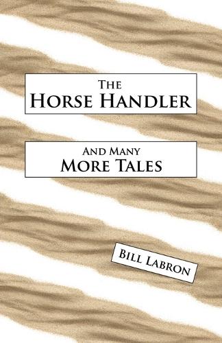 The Horse Handler: And Many More Tales