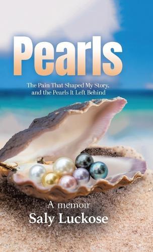 Pearls: The Pain That Shaped My Story and the Pearls It Left Behind