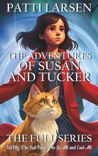 The Adventures of Susan and Tucker: The Full Series (Cat City, The Rat King, The Be-All and End-All)