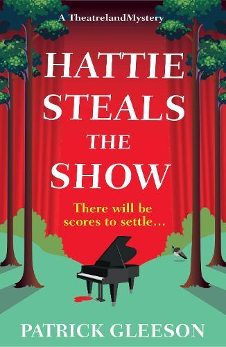 Hattie Steals the Show: A West End Murder Mystery of Music, Deception, and Theatrical Secrets (A Theatreland Mystery 2)