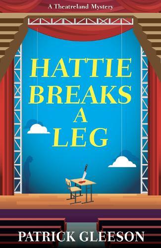 Hattie Breaks a Leg: A Sharp, Witty Mystery of Mayhem, Theatre, and High-Stakes Trouble in London (A Theatreland Mystery 3)