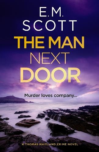 The Man Next Door (DI Thomas Maitland 2): The new compulsive page-turner for fans of The Long Call and Broadchurch