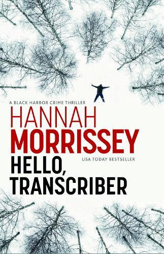 Hello, Transcriber: A dark, addictive thriller about a woman caught between the truth and her own lies (Black Habour 1)