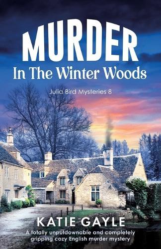 Murder in the Winter Woods: A totally unputdownable and completely gripping cozy English murder mystery