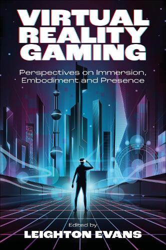 Virtual Reality Gaming: Perspectives on Immersion, Embodiment and Presence