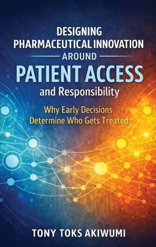 Designing Innovation Around Patient Access and Responsibility: Why Early Decisions Determine Who Gets Treated