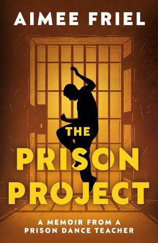 The Prison Project: A Memoir From a Prison Dance Teacher