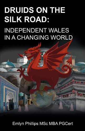 Druids on the Silk Road: Independent Wales in a Changing World