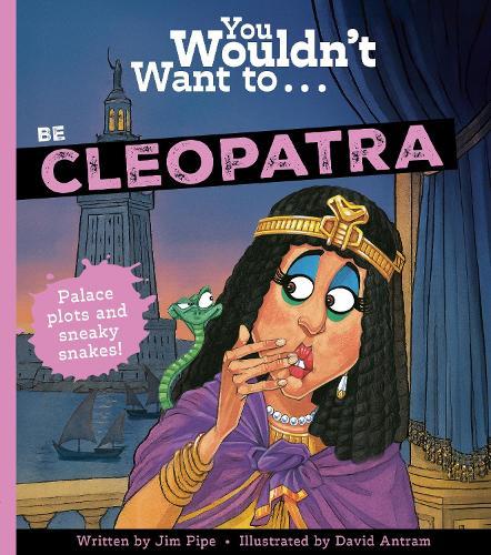 You Wouldn't Want To Be Cleopatra