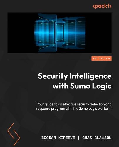 Security Intelligence with Sumo Logic: Your guide to an effective security detection and response program with the Sumo Logic platform