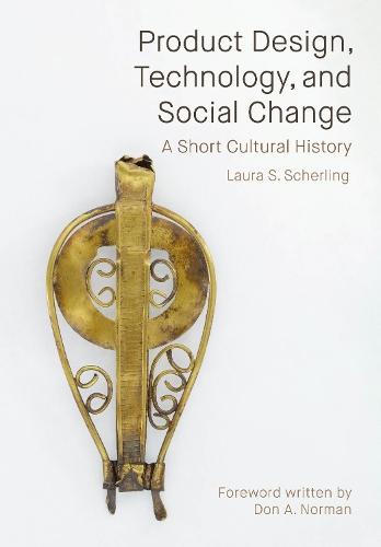 Product Design, Technology, and Social Change: A Short Cultural History