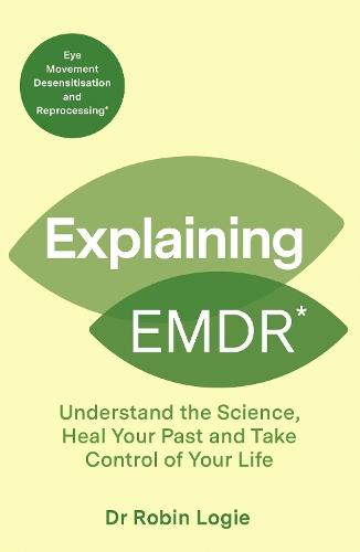 Explaining EMDR: Understand the Science, Heal your Past and Take Control of Your Life