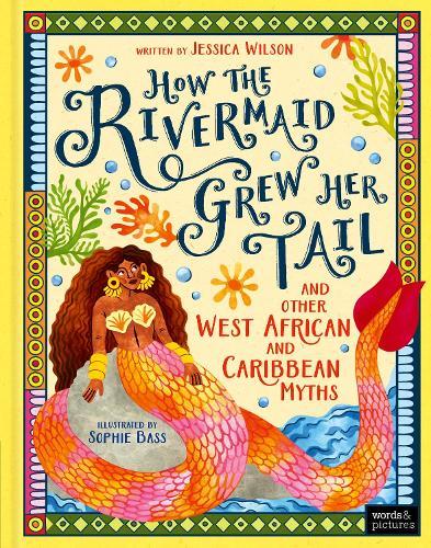 How the Rivermaid Grew Her Tail and Other West African and Caribbean Myths