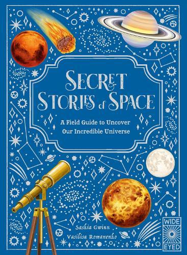 Secret Stories of Space: A Fieldguide to Uncover Our Incredible Universe