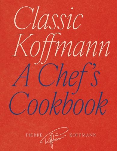 Classic Koffmann: A Chef’s Cookbook