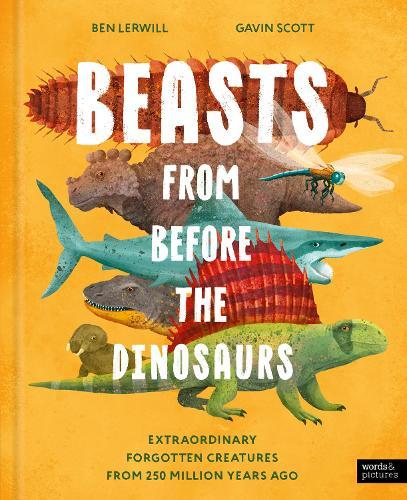 Beasts From Before the Dinosaurs: Extraordinary forgotten creatures from 250 million years ago