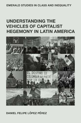 Understanding the Vehicles of Capitalist Hegemony in Latin America: Capitalism in Context