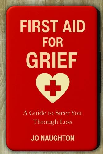 First Aid For Grief: A guide to steer you through loss