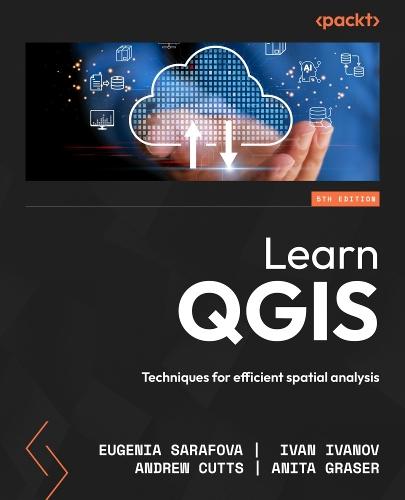 Learn QGIS: Techniques for efficient spatial analysis