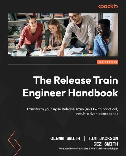 The Release Train Engineer Handbook: Transform your Agile Release Train (ART) with practical, result-driven approaches