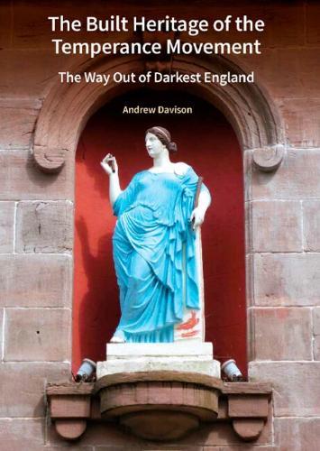 The Built Heritage of the Temperance Movement: The Way Out of Darkest England