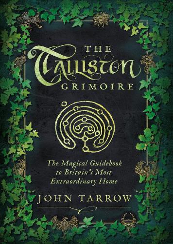 The Talliston Grimoire: The Magical Guidebook to Britain's Most Extraordinary Home