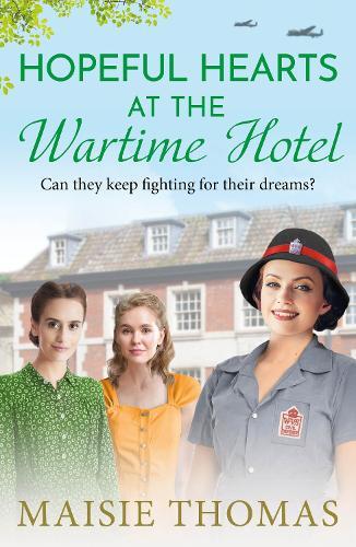 Hopeful Hearts at the Wartime Hotel: A BRAND NEW emotional and heart-warming WWII saga
