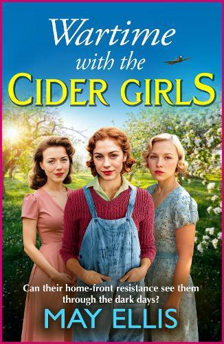 Wartime with the Cider Girls: A BRAND-NEW heartbreaking and uplifting Wartime saga from May Ellis