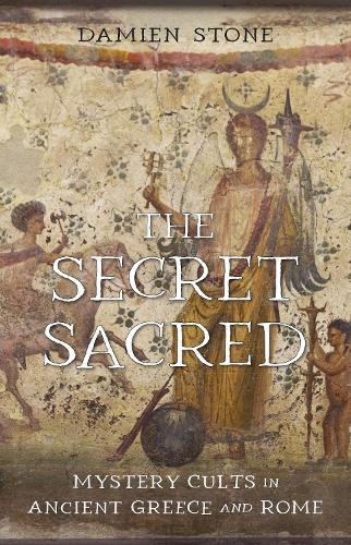 The Secret Sacred: Mystery Cults in Ancient Greece and Rome