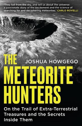 The Meteorite Hunters: On the Trail of Extraterrestrial Treasures and the Secrets Inside Them