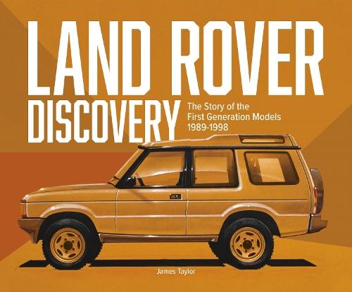 Land Rover Discovery: The Story of the First Generation Models, 1989-1998
