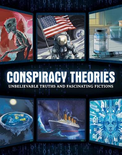 Conspiracy Theories: Unbelievable Truths and Fascinating Fictions