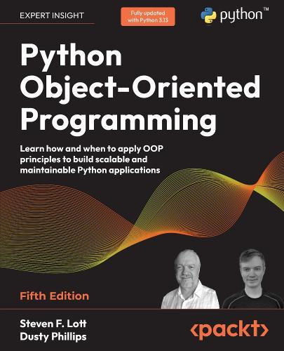 Python Object-Oriented Programming: Learn how and when to apply OOP principles to build scalable and maintainable Python applications