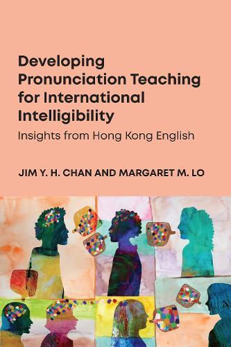 Developing Pronunciation Teaching for International Intelligibility: Insights from Hong Kong English