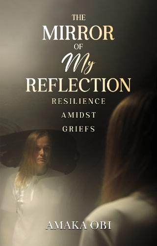 The Mirror of My Reflection: Resilience Amidst Griefs