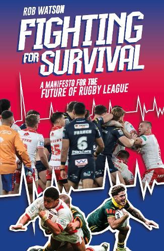 Fighting for Survival: A Manifesto for the Future of Rugby League