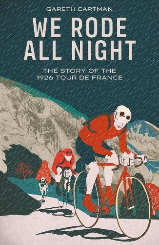We Rode All Night: The Story of the 1926 Tour de France